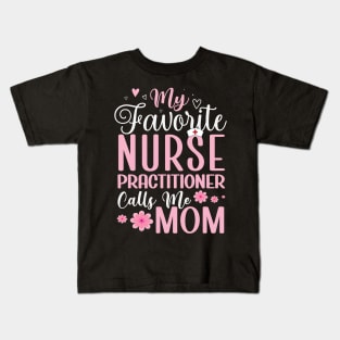 My Favorite Nurse Practitioner Calls Me Mom Mother's Day Kids T-Shirt